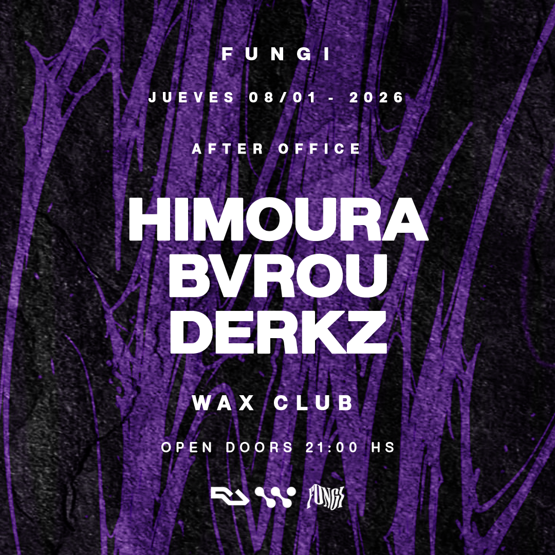 FUNGI pres. HIMOURA, BVROU & DERKZ x WAX CLUB