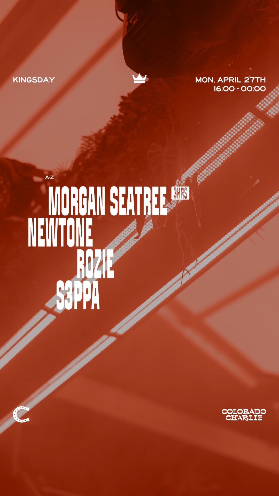 Colorado Charlie - Kingsday with Morgan Seatree (3hrs), NewTone, Rozie, S3PPA
