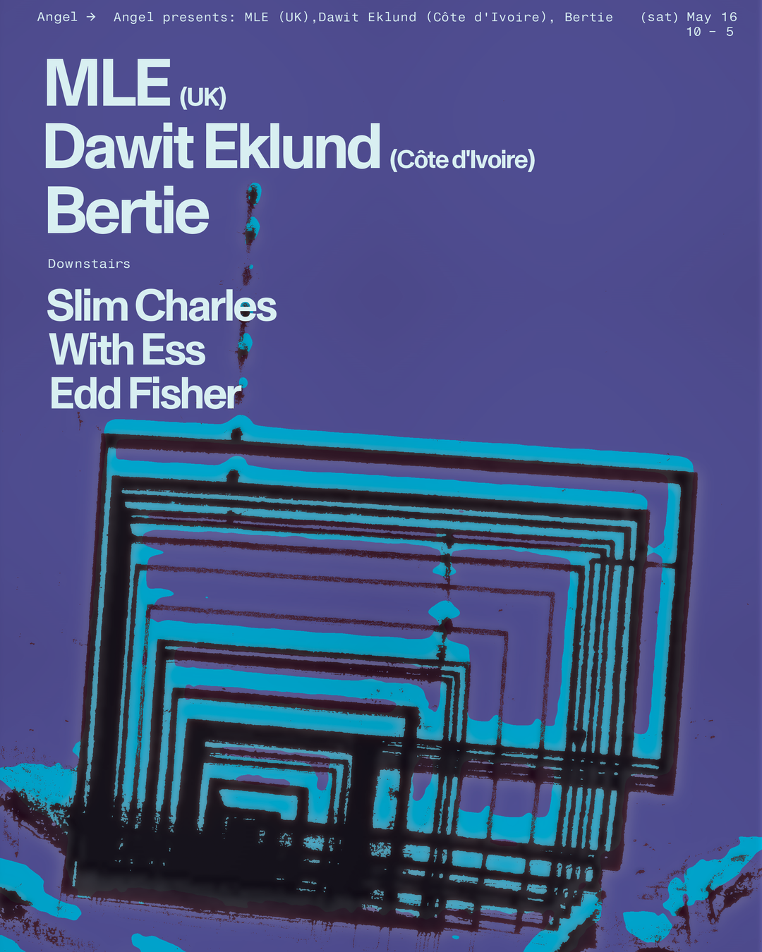 Angel presents: MLE (UK), Dawit Eklund (Côte d'Ivoire), Bertie