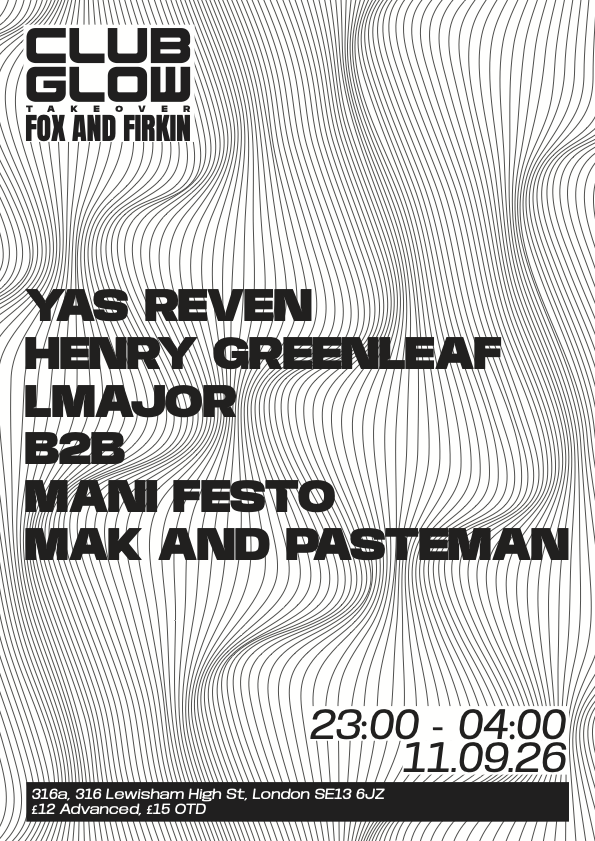 Club Glow Takeover: Yas Reven, Henry Greenleaf, LMajor b2b.Mani Festo, Mak & Pasteman,