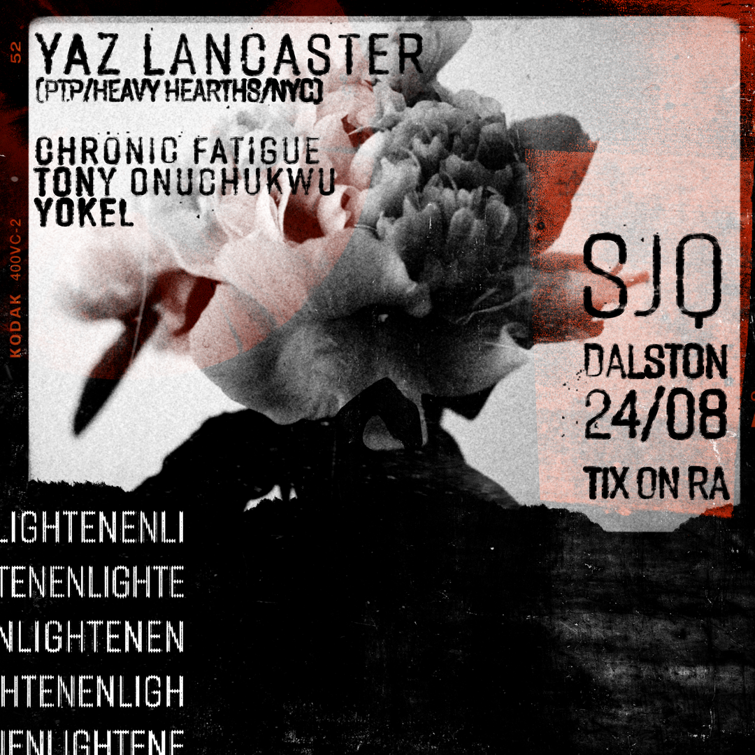 Enlighten Pres: Yaz Lancaster (PTP/Heavy Hearts/NYC) Chrinic Fatigue, Yokel, Tony Onuchukwu