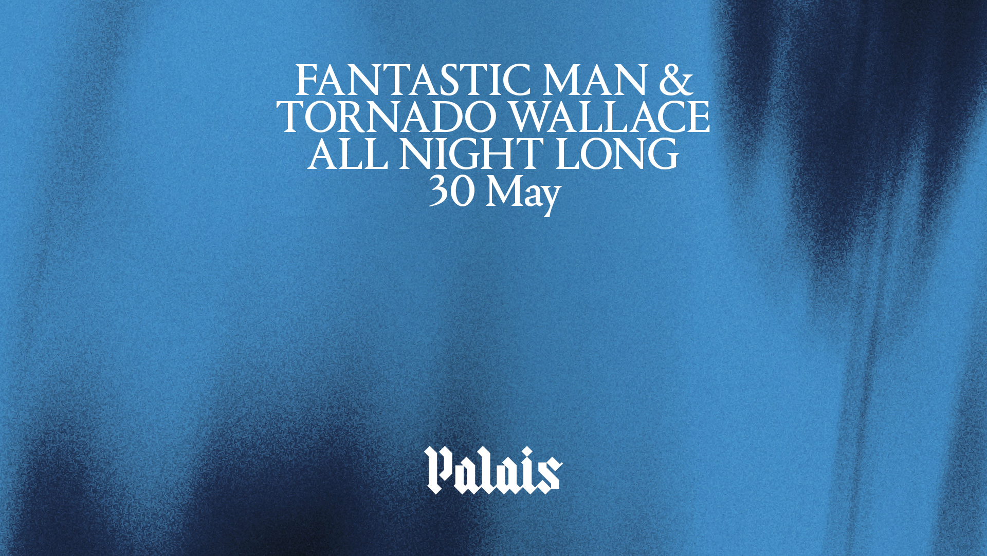 Palais: Fantastic Man & Tornado Wallace (All Night Long)