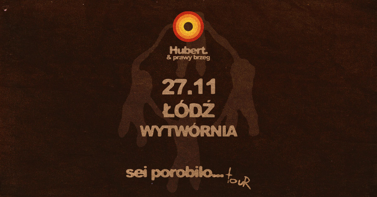 Hubert. & prawy brzeg - sei porobilo...TOUR - 27.11 Łódź