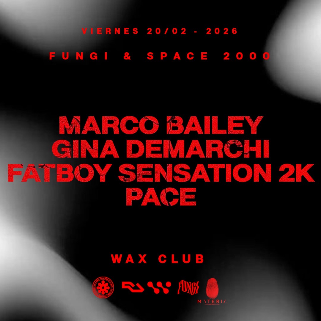 20/2 FUNGI & SPACE 2000 pres. Marco Bailey, Gina Demarchi, FATBOY SENSATION 2K & PACE