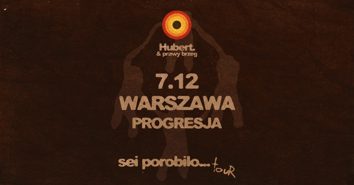 Hubert. & prawy brzeg - sei porobilo...TOUR - 7.12 Warszawa