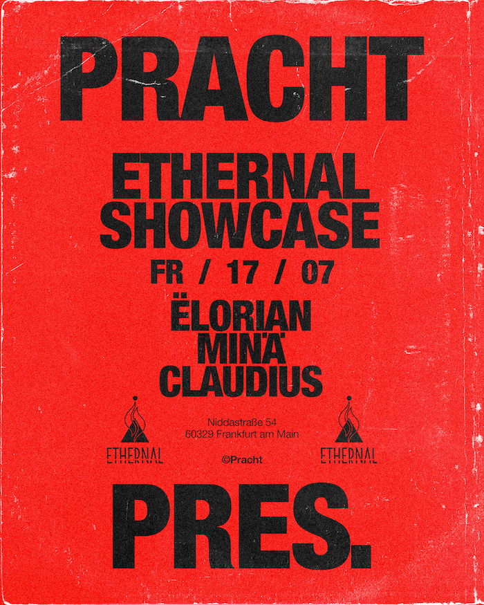 Pracht PRES. ETHERNAL SHOWCASE with Ëlorian, MINÄ, Claudius — Pracht, Frankfurt