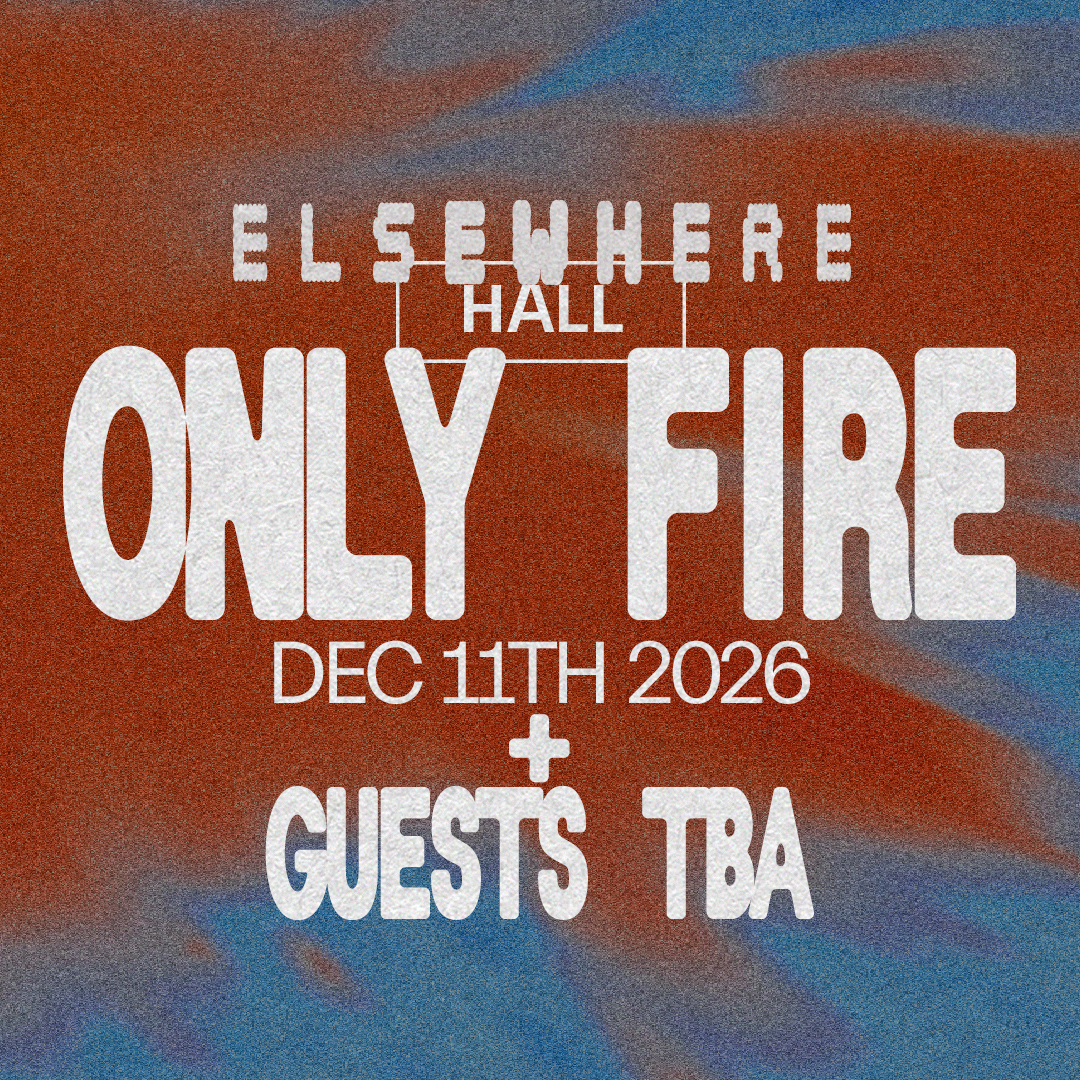 Only Fire + guests TBA