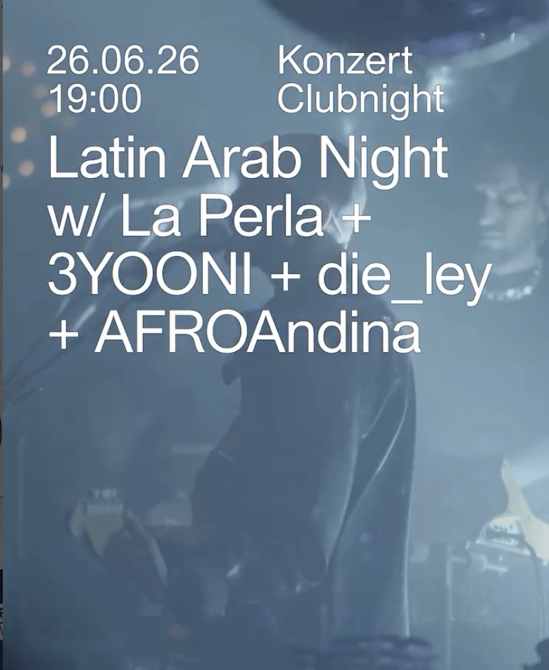 Latin Arab Night w/ La Perla + 3YOONI + die_ley + AFROAndina — Import Export, Monachium