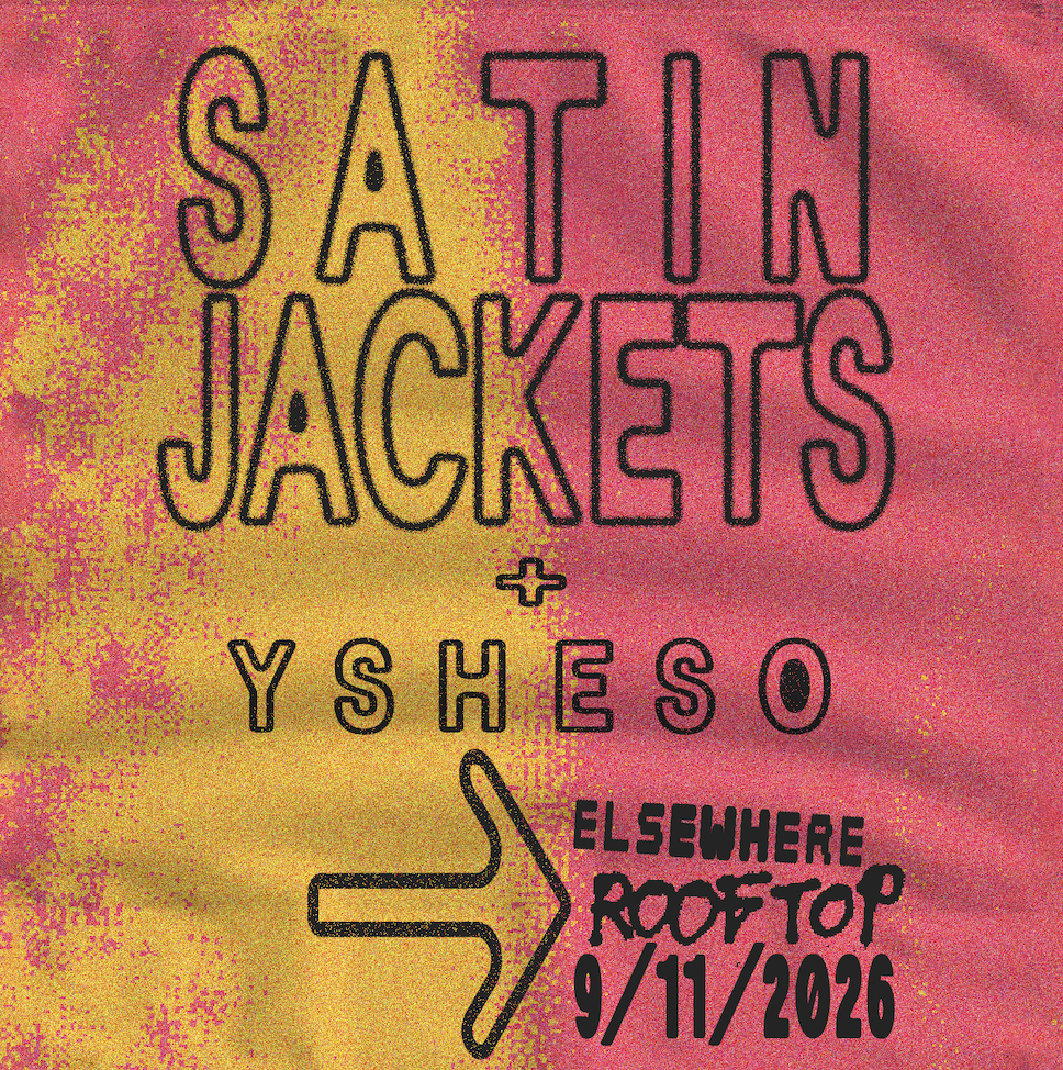 Satin Jackets, YSHESO - Elsewhere