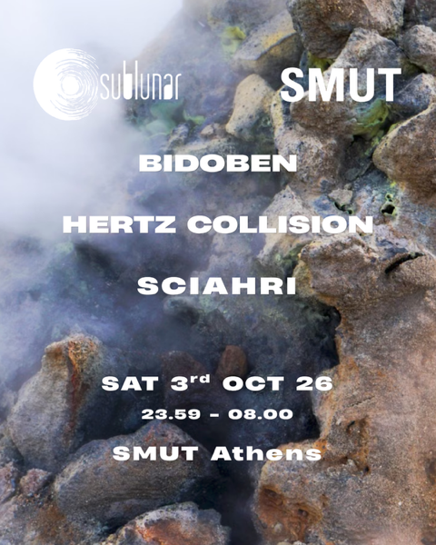SUBLUNAR x SMUT with Sciahri, BIDOBEN, Hertz Collision