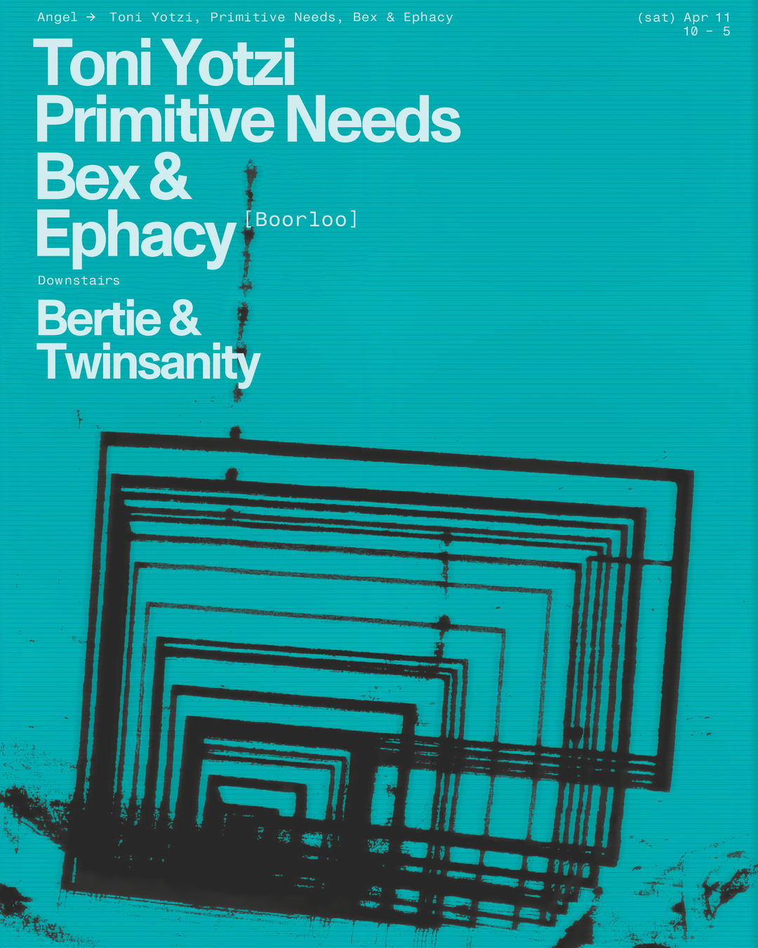 Angel presents Toni Yotzi, Primitive Needs, Bex & EPHACY (Boorloo)