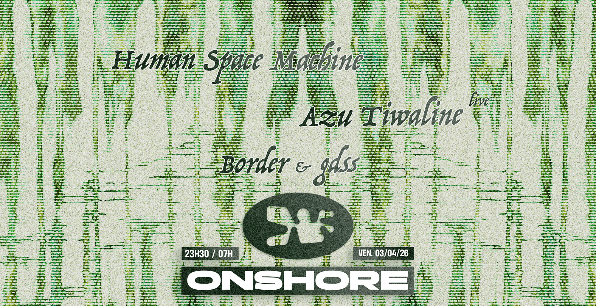 ONSHORE with Azu Tiwaline - Human Space Machine - Border & GDSS
