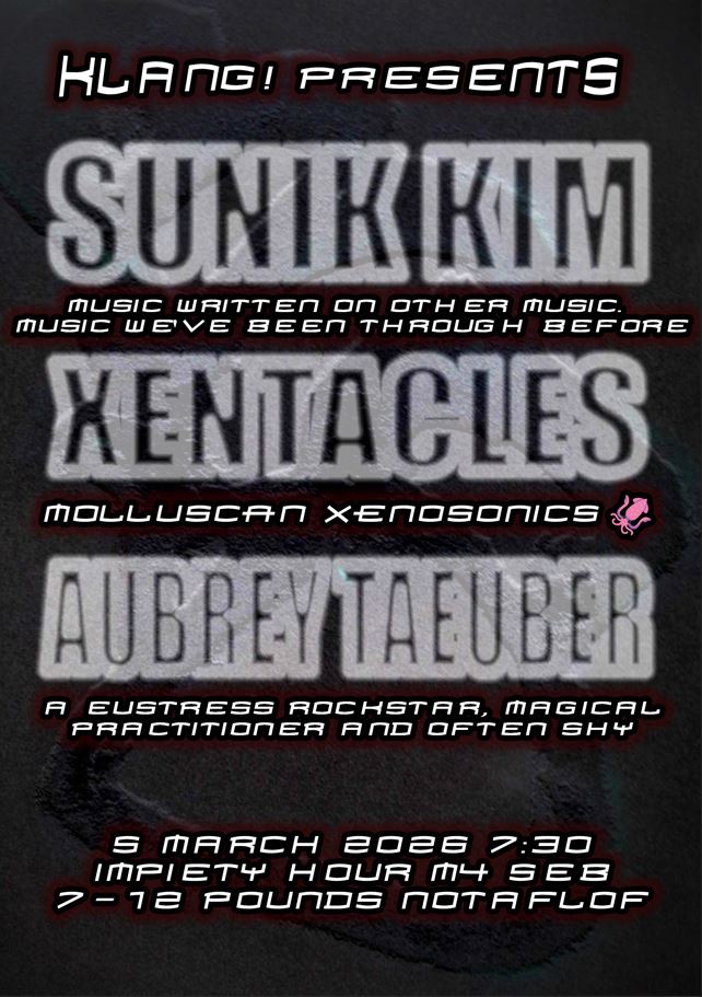 Klang!: Sunik Kim/ xentacles/ Aubrey Taeuber