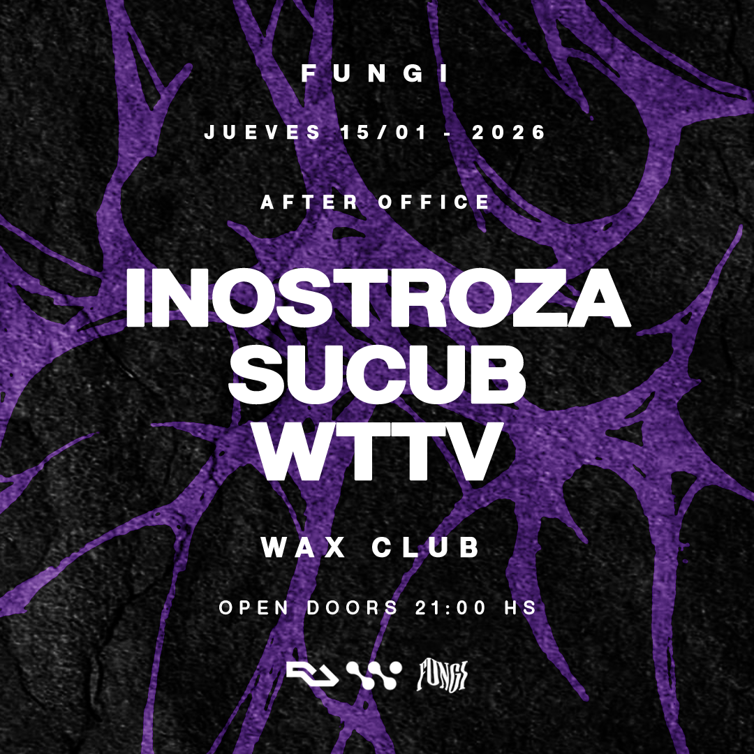 FUNGI pres. INOSTROZA, SUCUB & WTTV x WAX CLUB