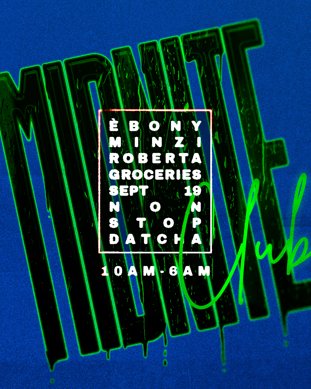 DATCHA NONSTOP x Midnite Club: ÈBONY, Groceries, Minzi Roberta