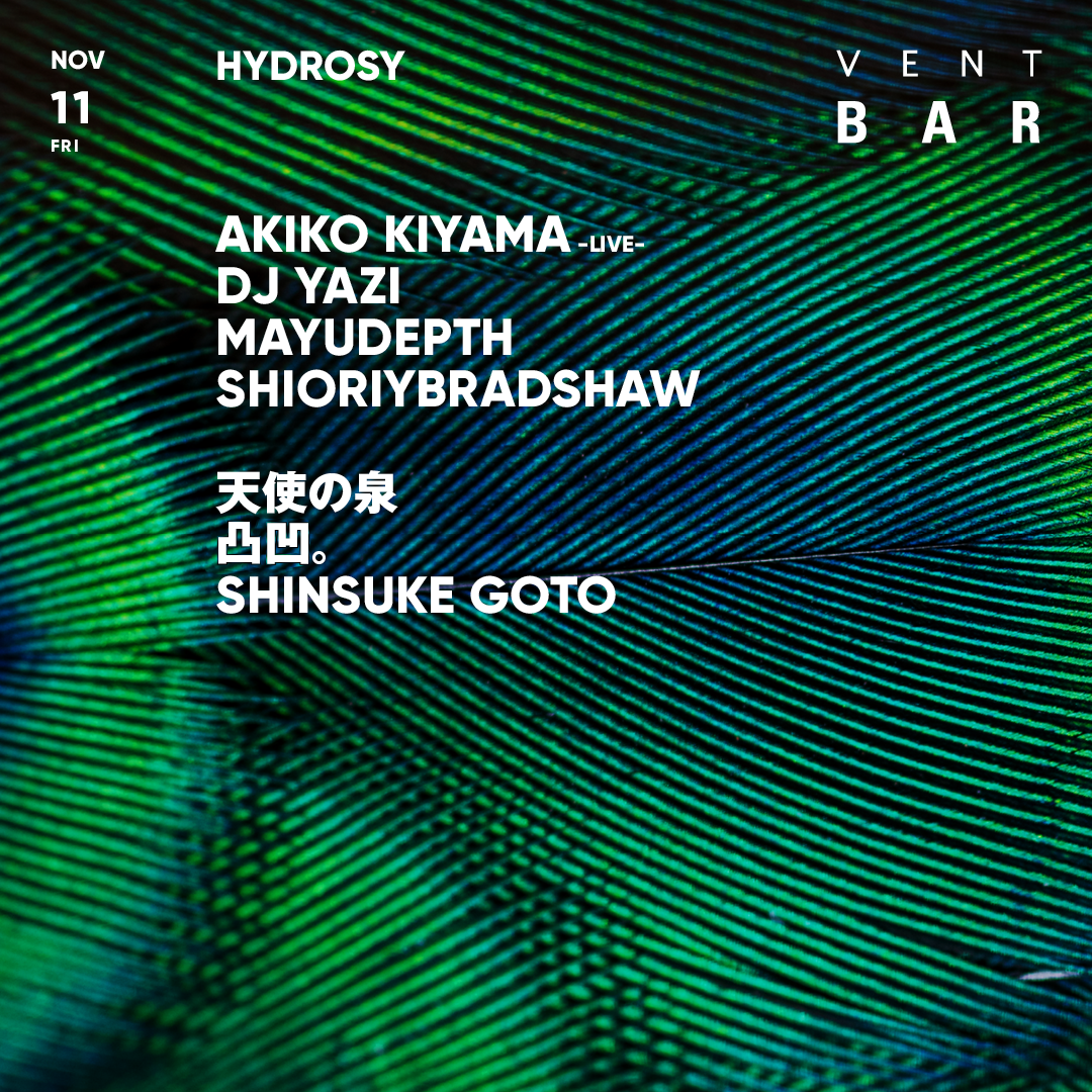 AKIKO KIYAMA, DJ YAZI / HYDROSY at VENT, Tokyo