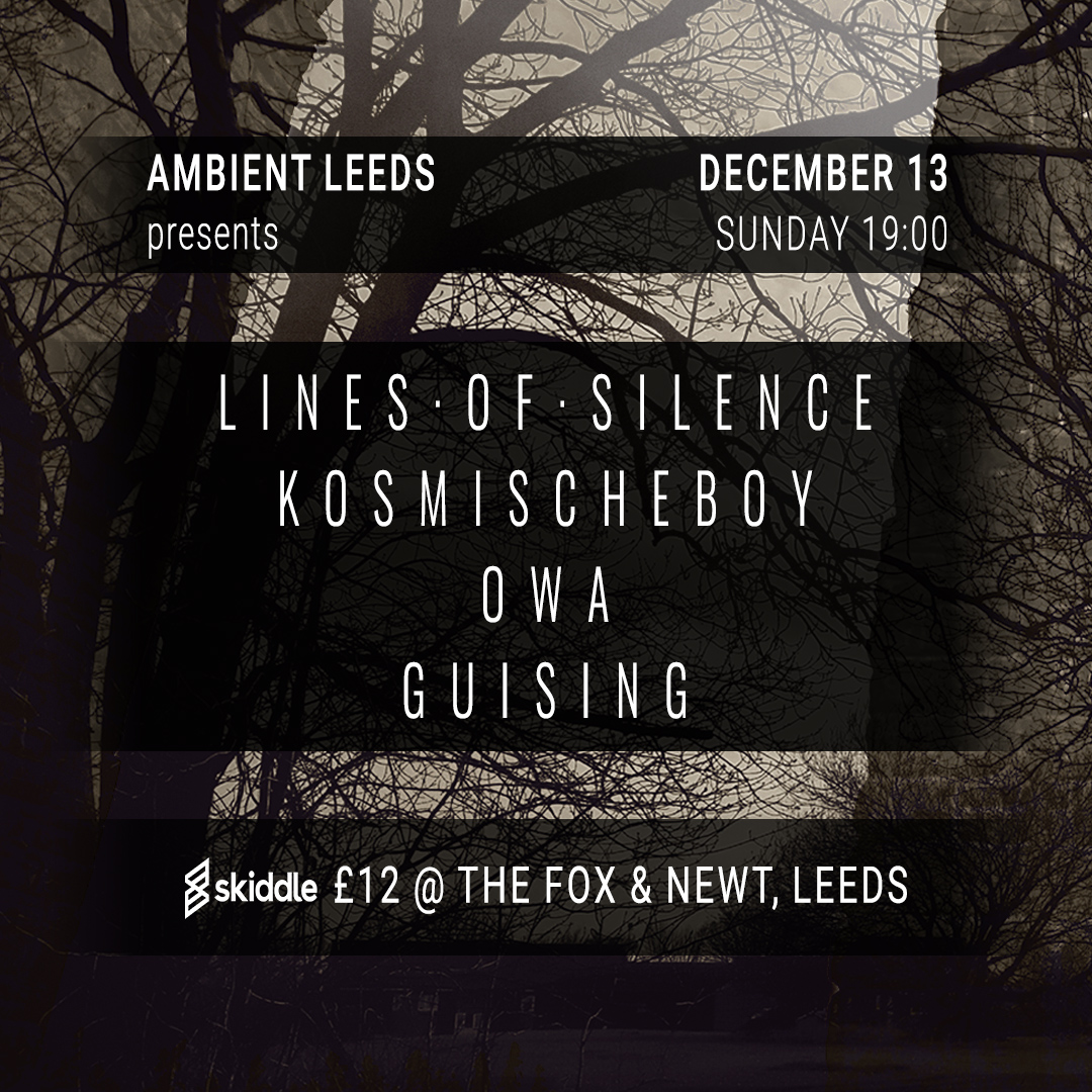 Ambient Leeds: Lines of Silence // Kosmischeboy // OWA // guising