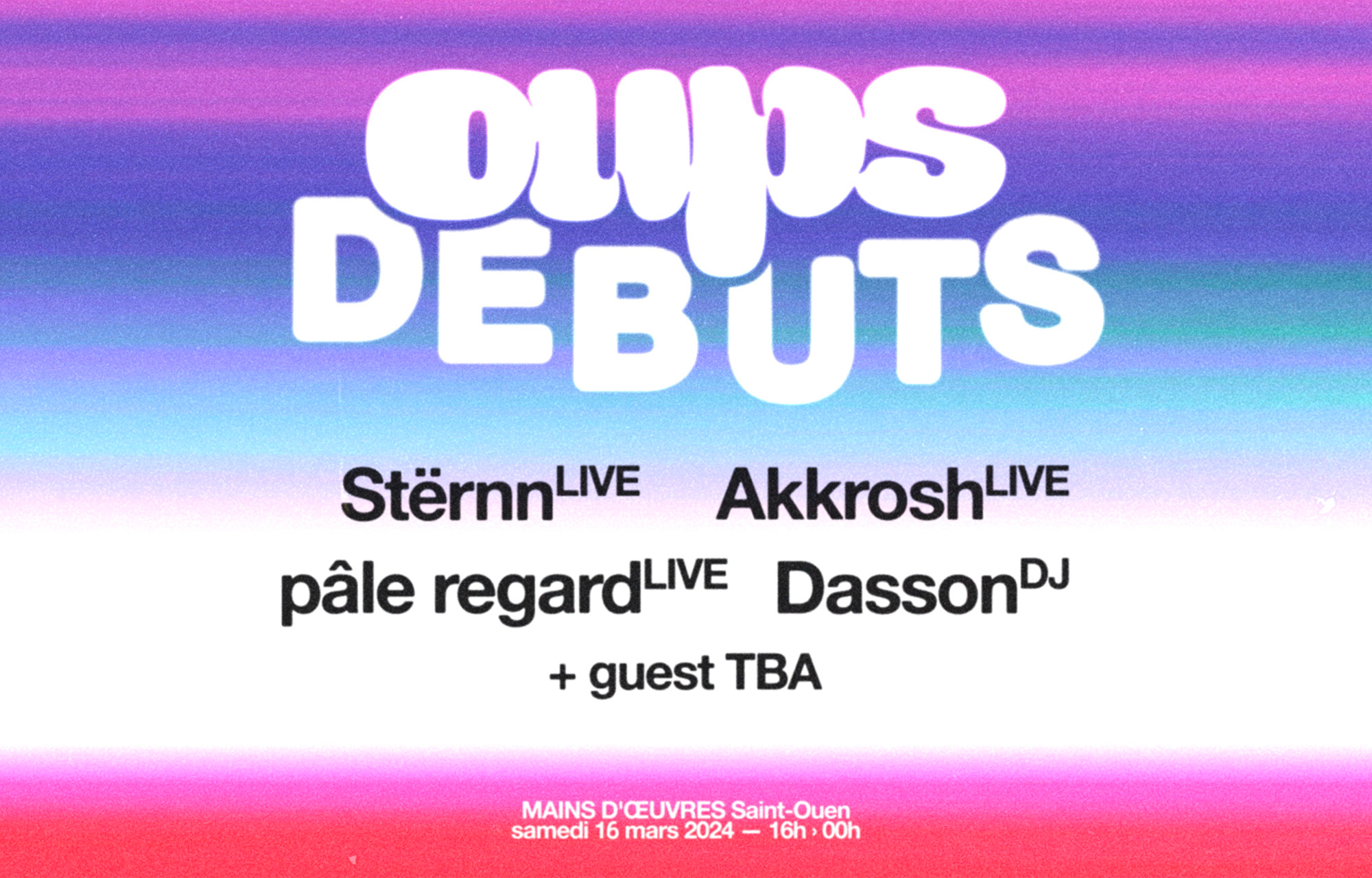 OUPS DEBUTS: Stërnn, pâle regard, Akkrosh (lives), Dasson (DJ) + TBA