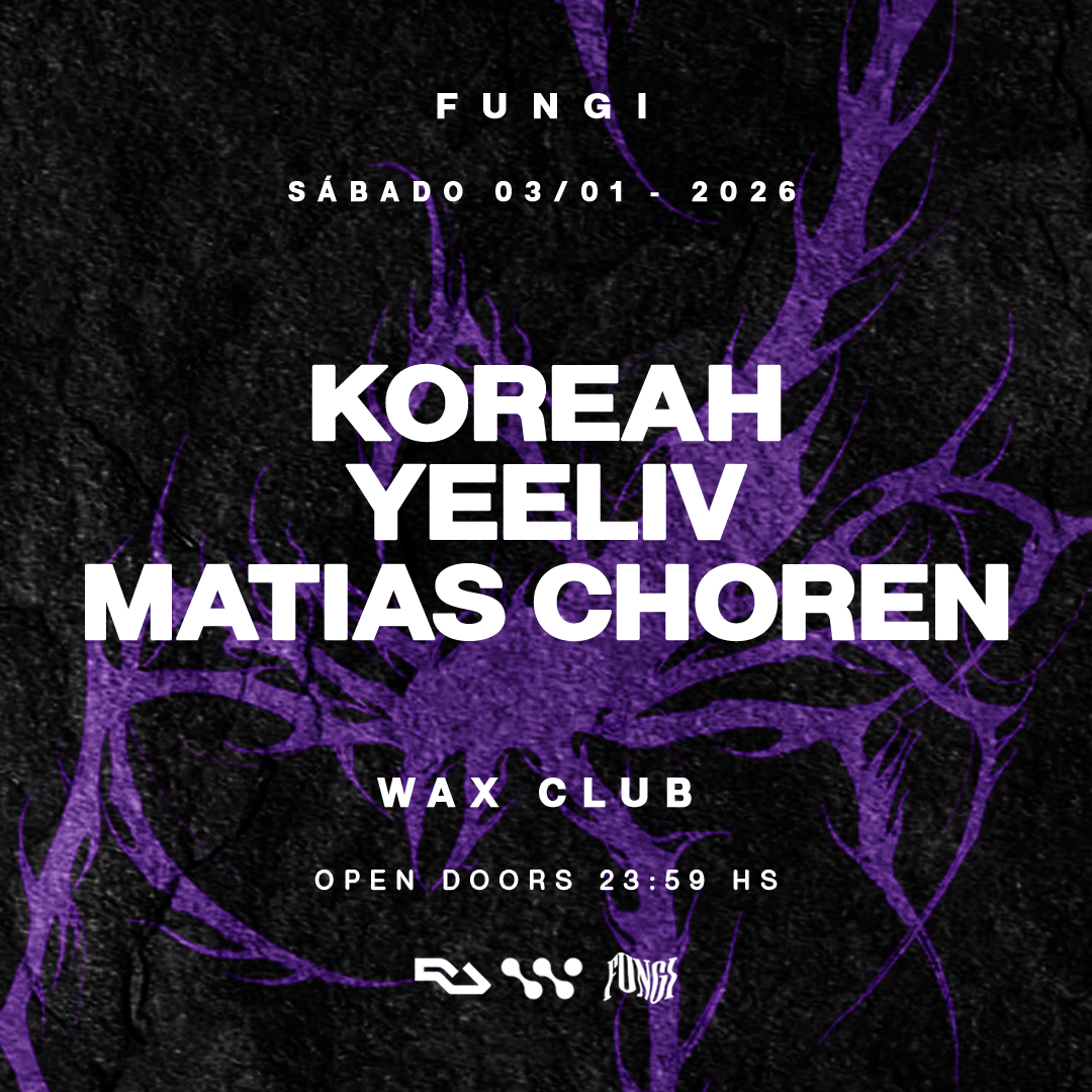 FUNGI pres. KOREAH, Yeeliv & MATIAS CHOREN x WAX CLUB