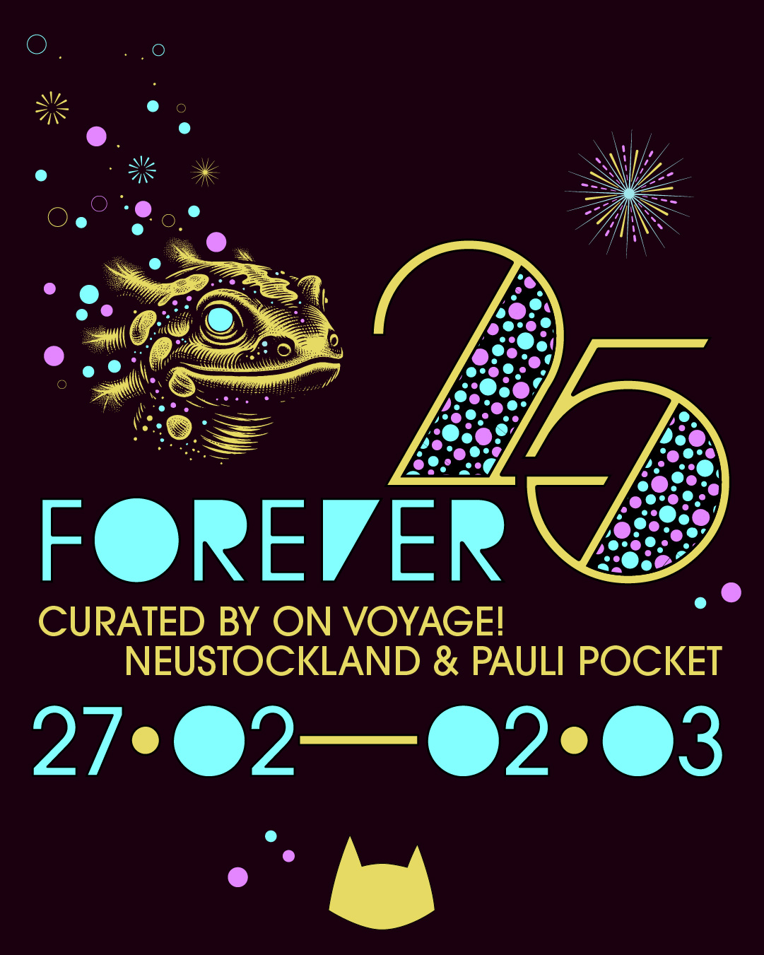 FOREVER 25 curated by ON! Voyage, Neustockland & Pauli Pocket