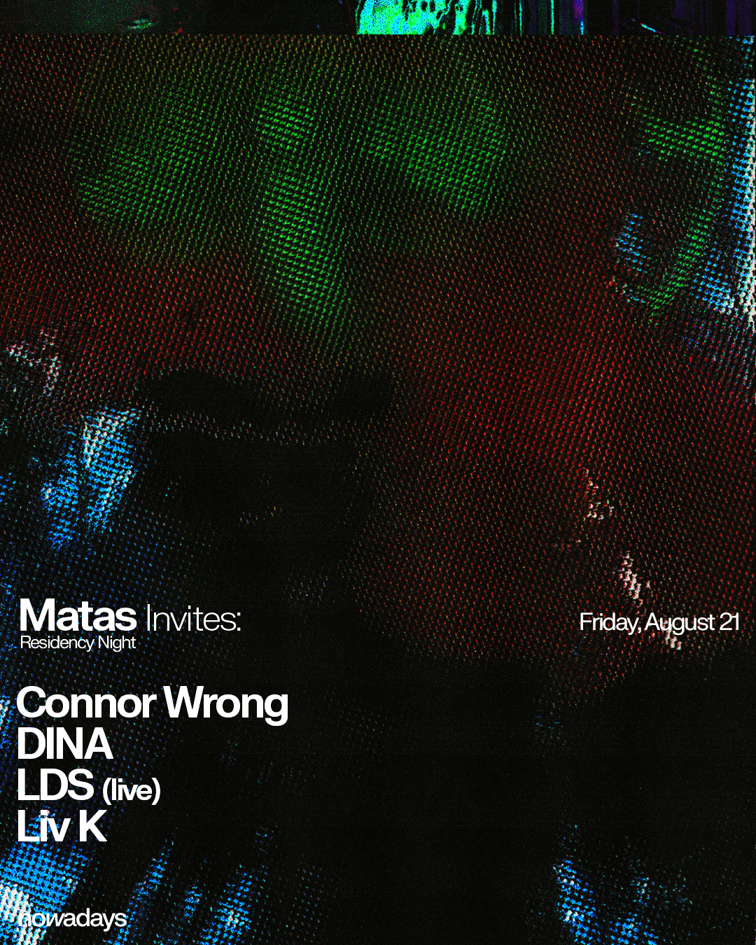 Residency Night: Matas invites: Connor Wrong, DINA, LDS (live), Liv K - Nowadays