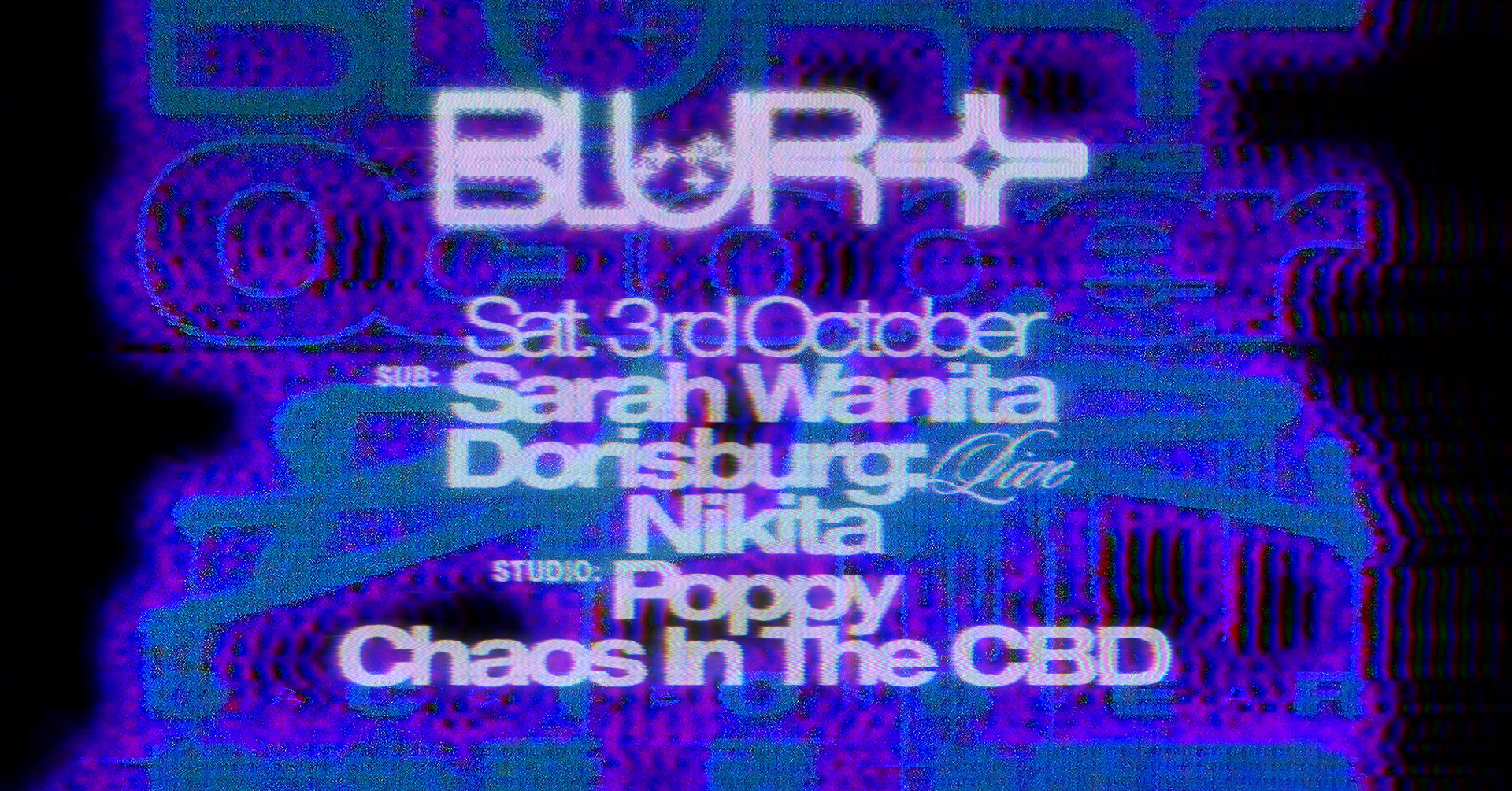 BLUR with Chaos In The CBD, Dorisburg (live), Sarah Wanita, Poppy, Nikita