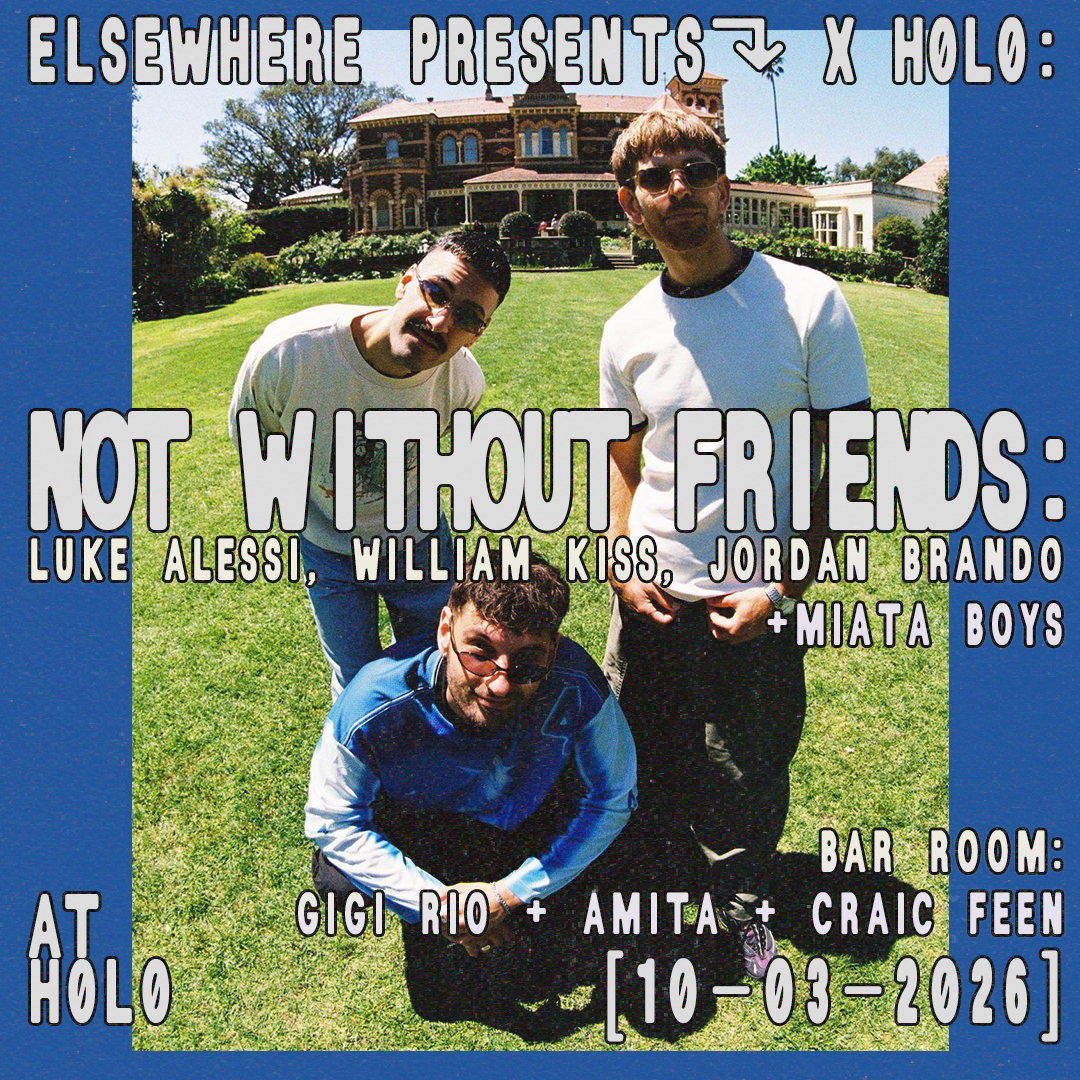 Elsewhere x H0L0: not without friends: Luke Alessi, William Kiss, Jordan Brando, Miata Boys