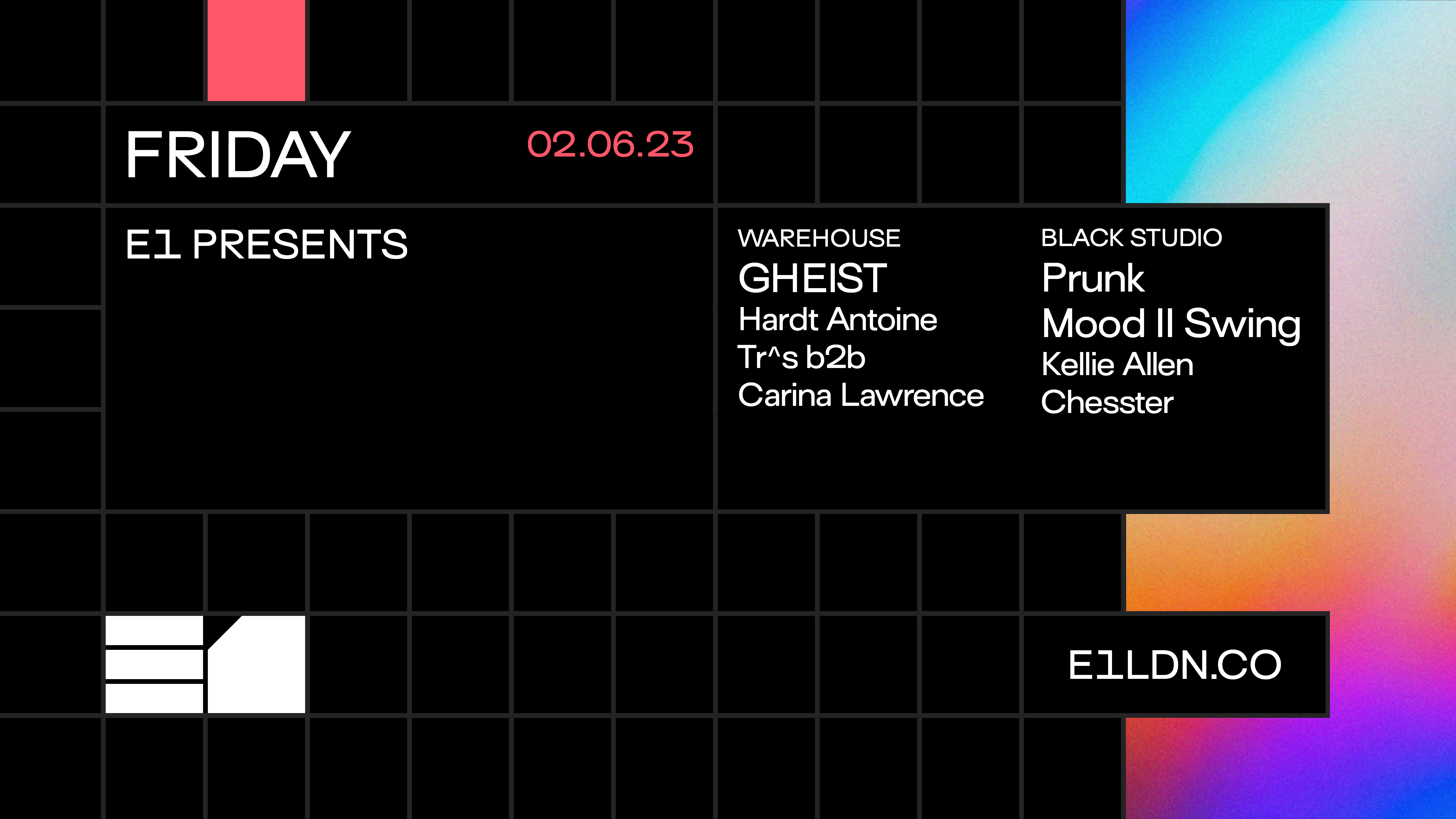 E1 presents: GHEIST, Prunk, Mood II Swing, Kellie Allen, Hardt Antoine + Chesster