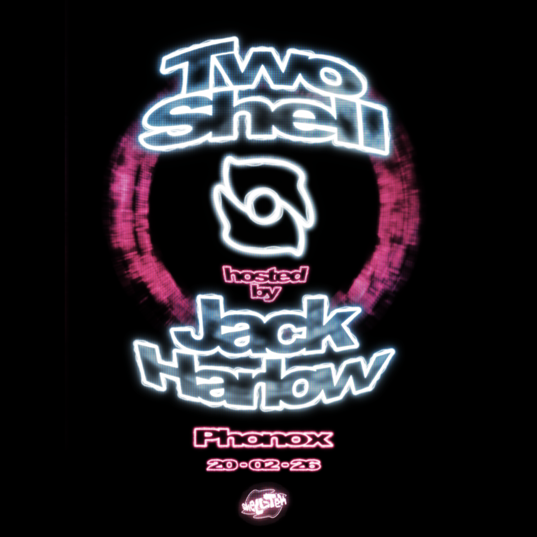 Two Shell & Jack Harlow: 4 Fridays at Phonox (20th Feb)