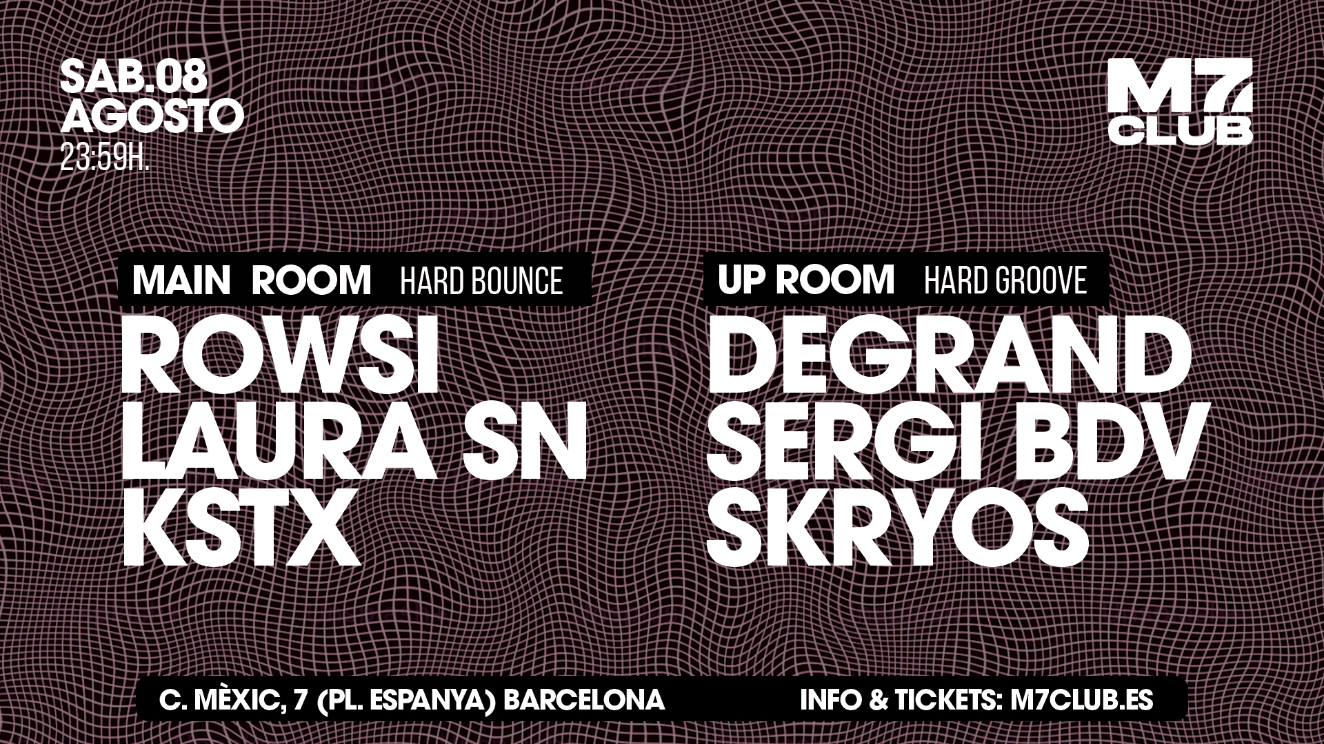 M7 presenta Main Room [Rowsi, Laura SN & KSTX] Up Room [Degrand, Sergi BDV & Skryos]