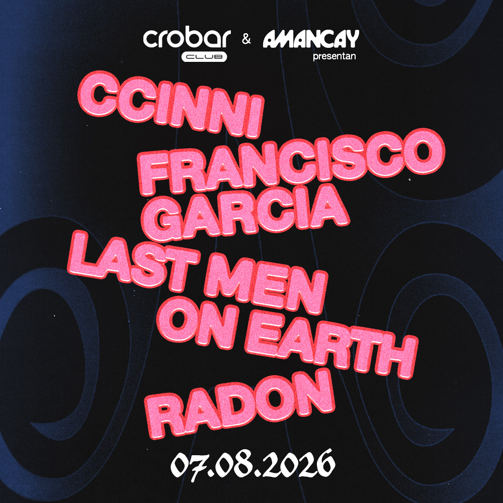 Crobar Club Presents: CCINNI, Francisco García, Last Men On Earth & RADON