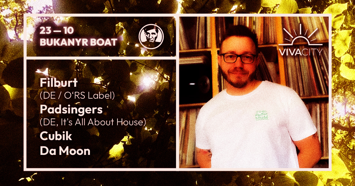 Vivacity - Filburt (DE / O*RS Label), Padsingers (DE, It's All About House), Cubik, Da Moon