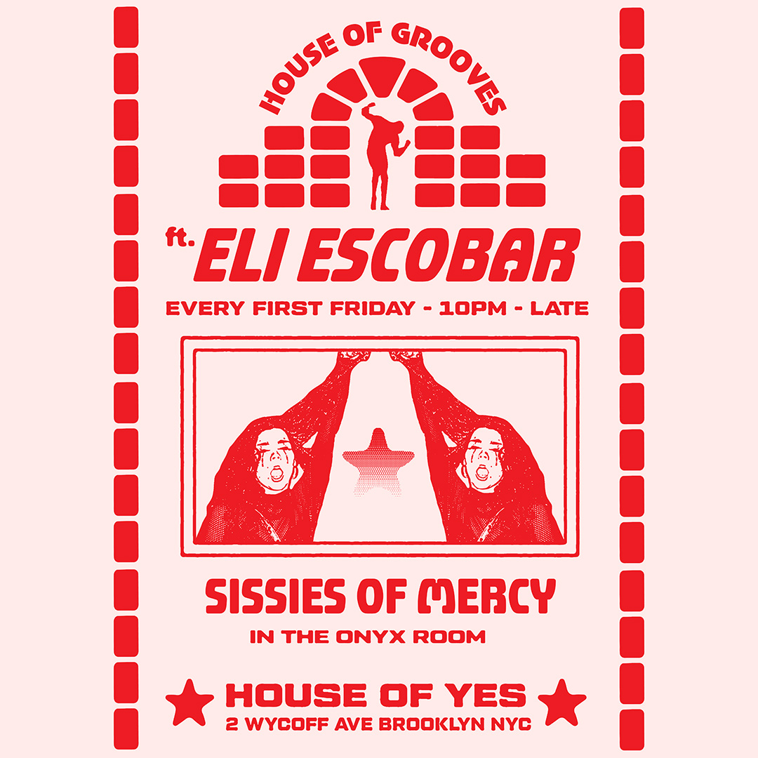 HOUSE OF GROOVES: Eli Escobar All Night + Sissies of Mercy