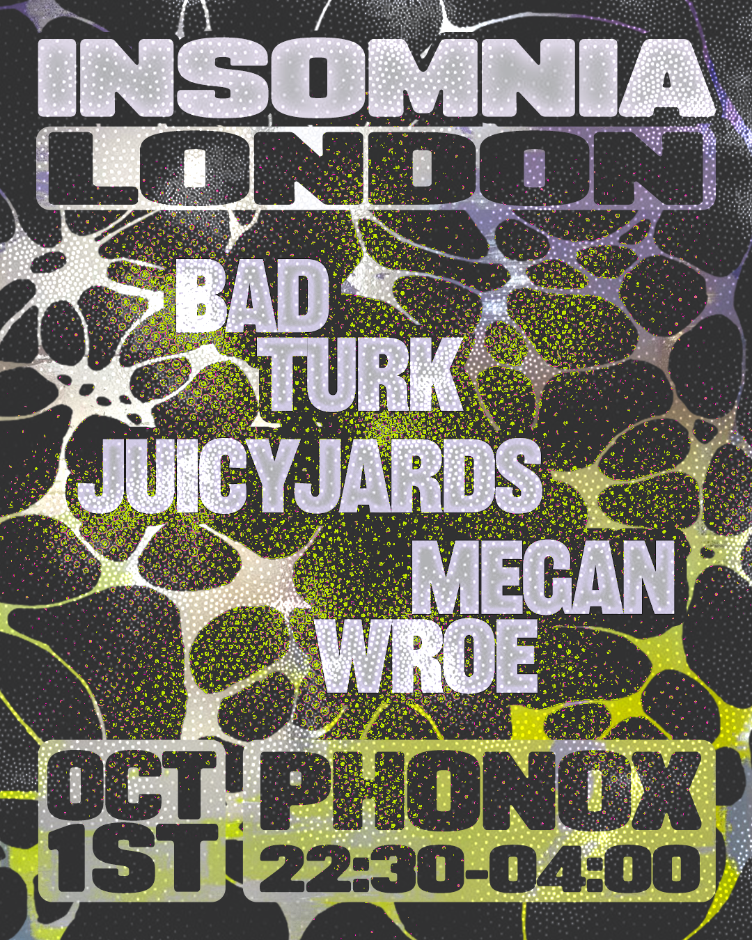 Insomnia London: Megan Wroe, JuicyJards & Badturk