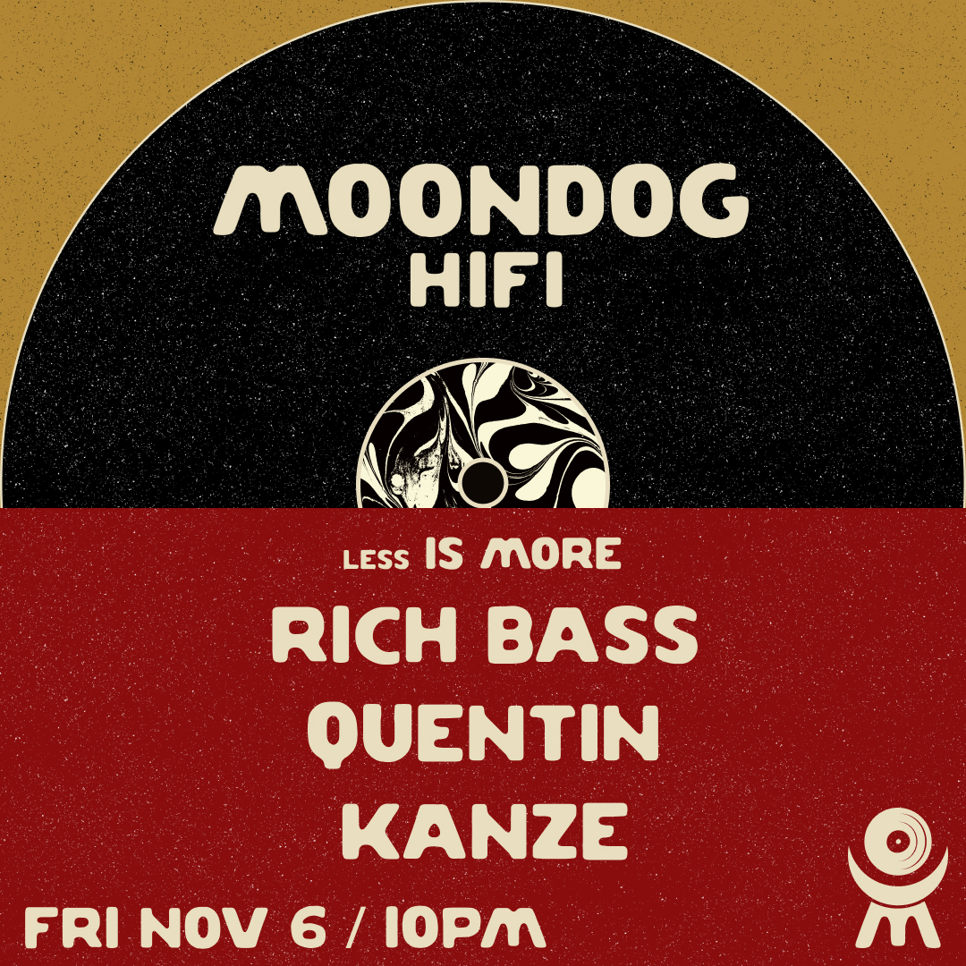 less Is MORE: Rich Bass + Quentin + KANZE - Moondog HiFi