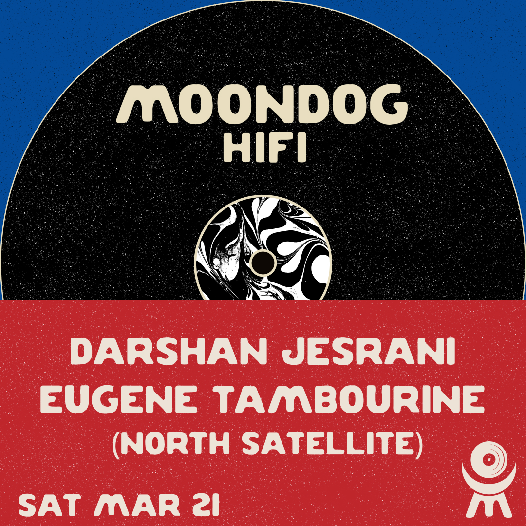 Darshan Jesrani + Eugene Tambourine (North Satellite)