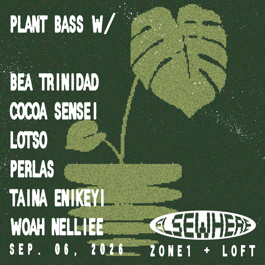 Plant Bass with Bea Trinidad, Cocoa Sensei, Lotso, Perlas, Taina Enikeyi, Woah Nelliee - Elsewhere