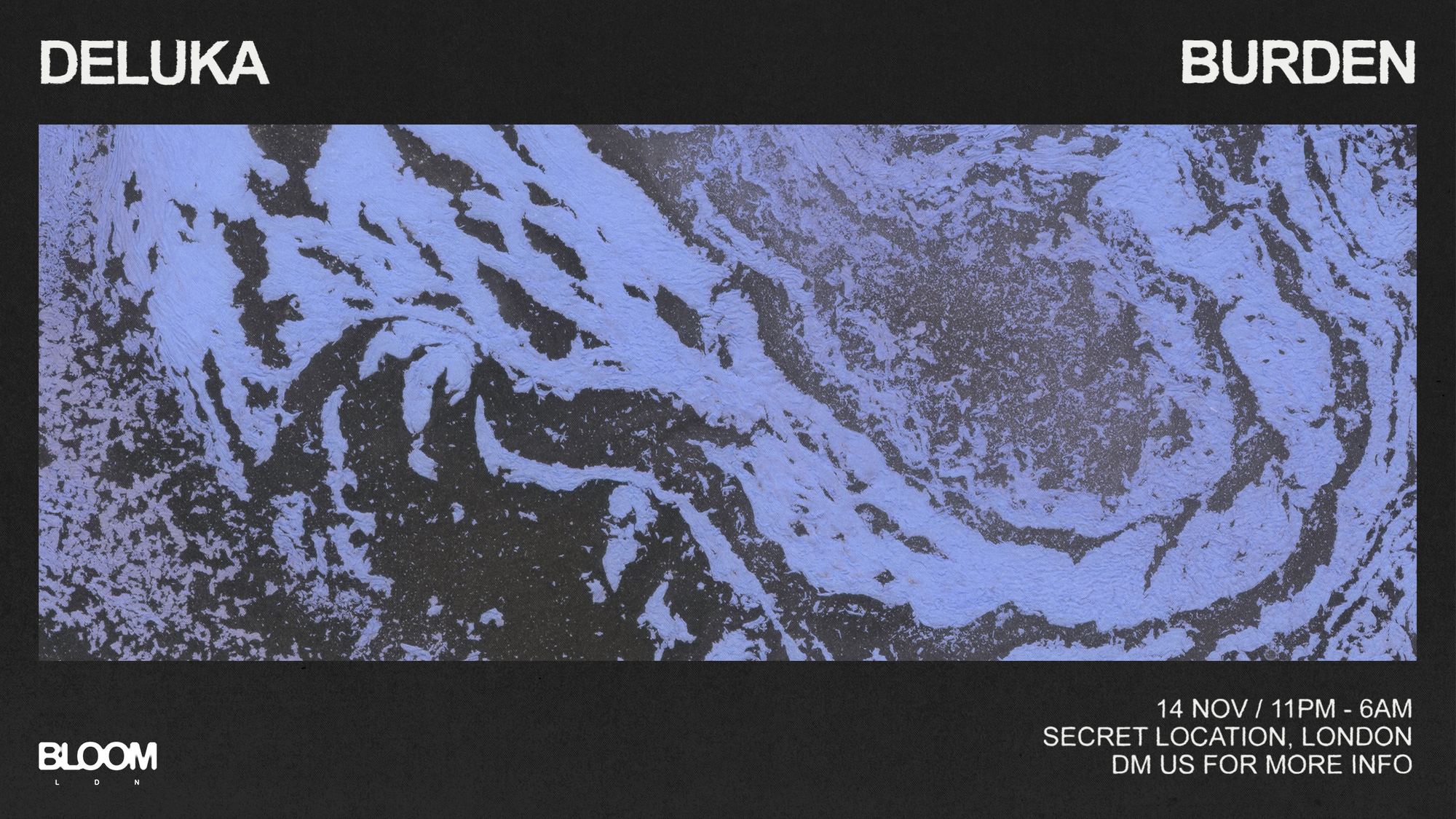 Bloom Ldn: Deluka, Burden