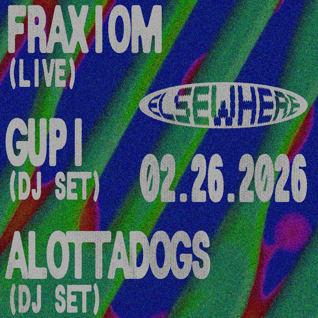Fraxiom (Live), Gupi (DJ set), Alottadogs (DJ set)