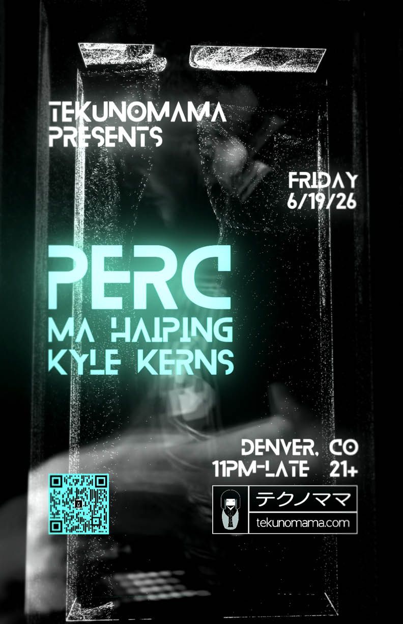 Tekunomama present Perc + Ma Haiping +Kyle Kerns