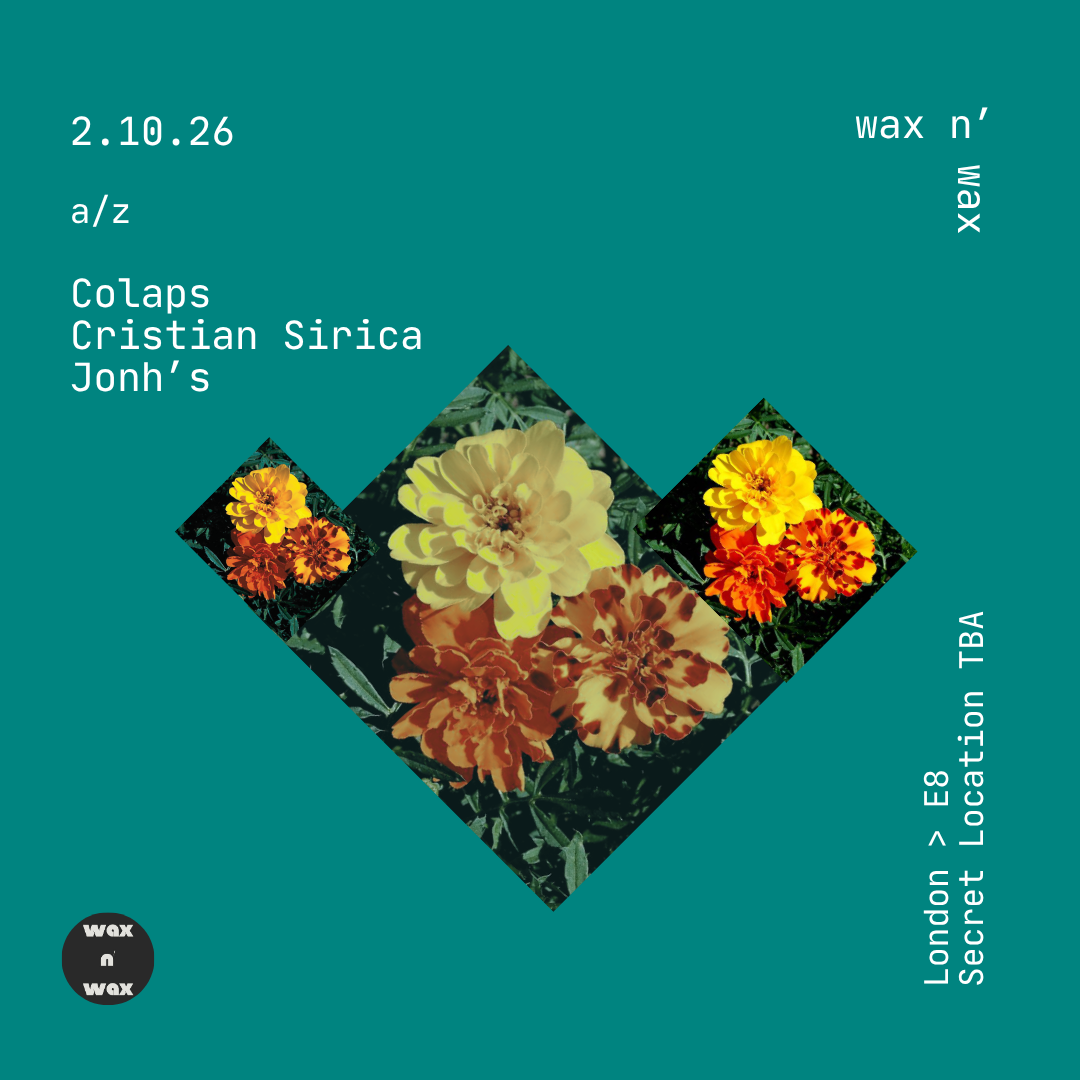 wax n' wax with Colaps, John's, Cristian Sirica at TBA, London
