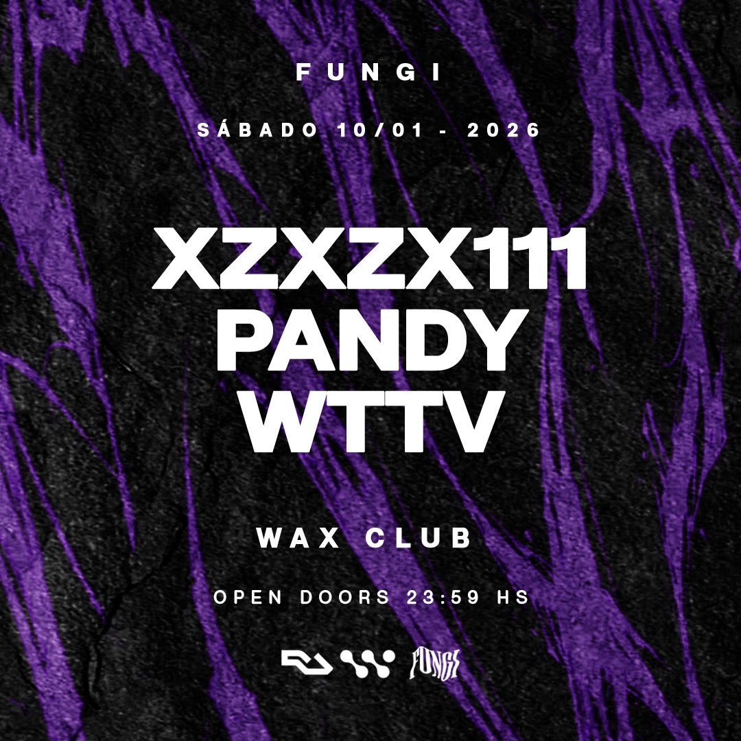 10/01 FUNGI pres. XZXZX111, Pandy & WTTV x WAX CLUB