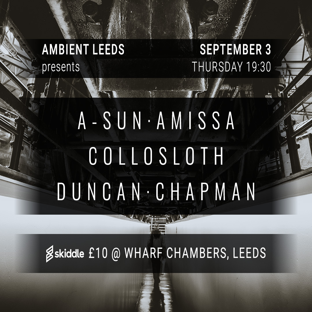 Ambient Leeds: A-Sun Amissa with Lauren Mason // Colossloth // Duncan Chapman