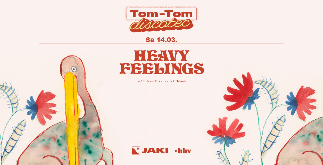 Tom-Tom Discotec presents: HEAVY FEELINGS with Silvan Strauss & D'Monk