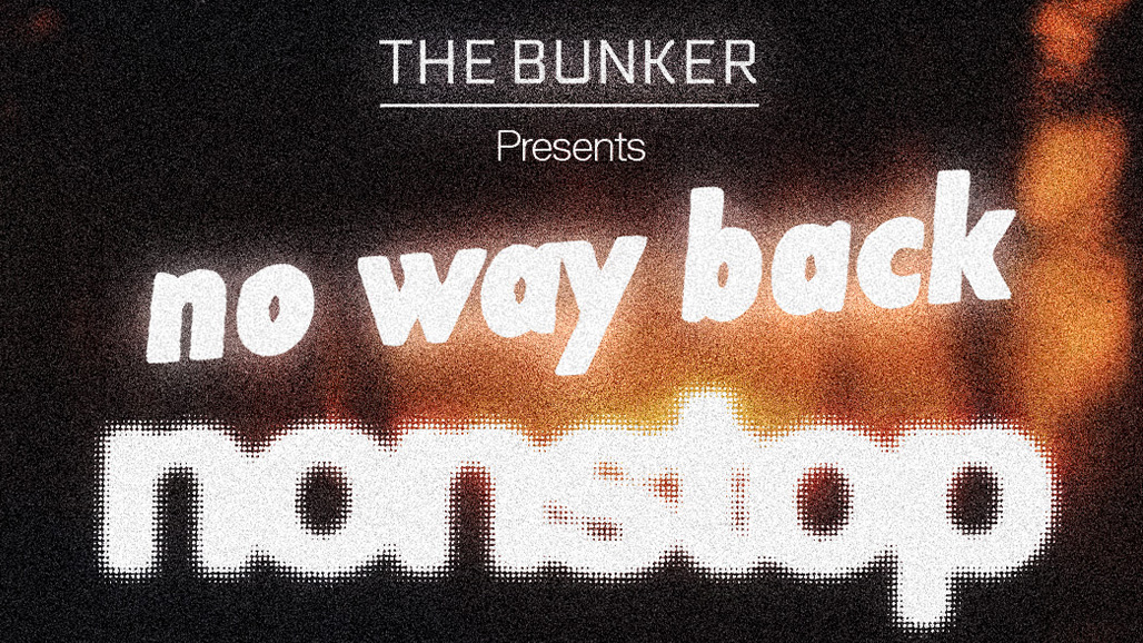 The Bunker presents: No Way Back Nonstop