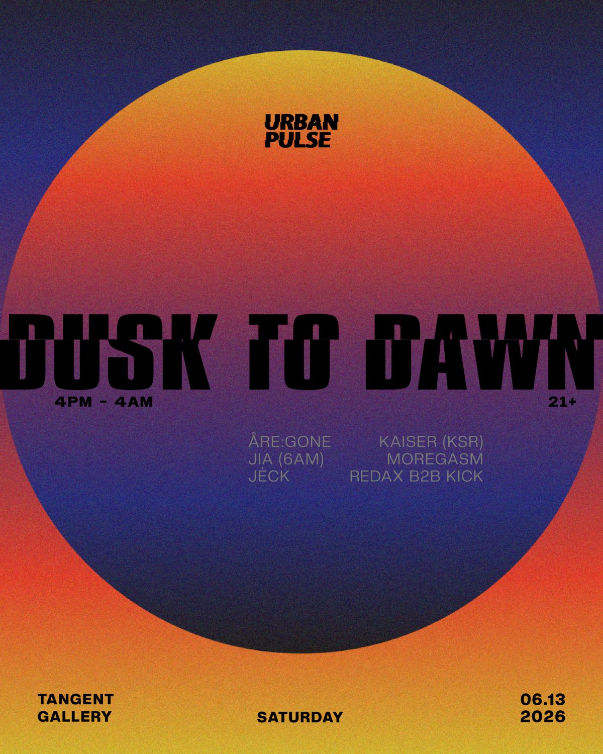 DUSK TO DAWN - FT. KAISER (K S R), JIA (6AM), & MORE - 4PM-4AM - URBAN PULSE