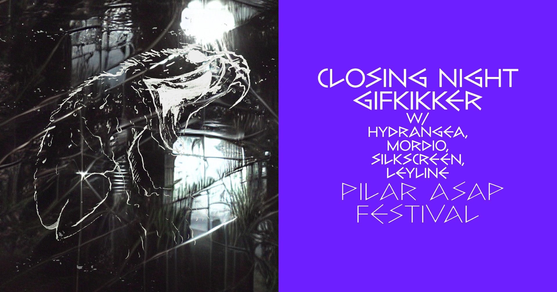 PILAR ASAP Closing Night GIFKIKKER with Hydrangea, Mordio, silkscreen., Leyline