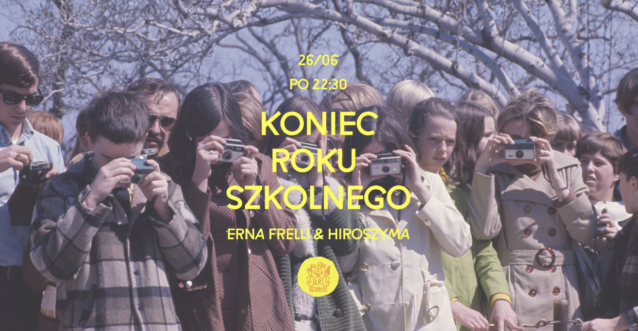KONIEC ROKU SZKOLNEGO | erna frelli & hiroszym — barStudio, Varšava