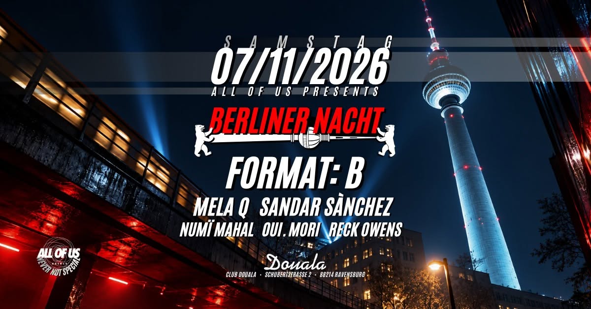 BERLINER NACHT with FORMAT:B, Sandar Sánchez, Mela Q AND MORE AT CLUB DOUALA RAVENSBURG