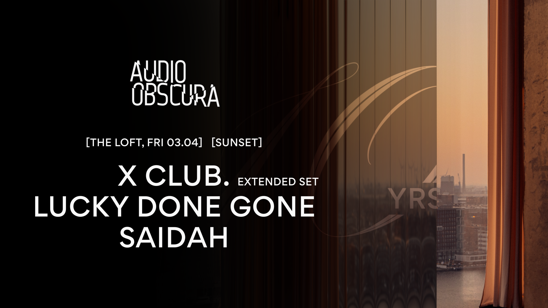 Audio Obscura at The Loft with X CLUB. [extended], Lucky Done Gone & SAIDAH